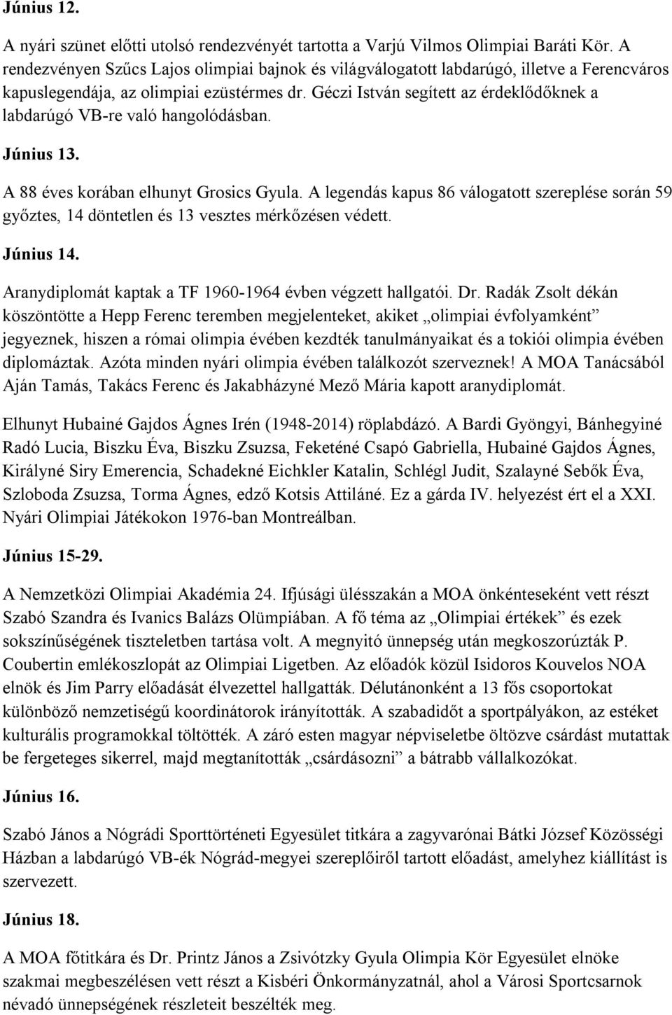 Géczi István segített az érdeklődőknek a labdarúgó VB-re való hangolódásban. Június 13. A 88 éves korában elhunyt Grosics Gyula.