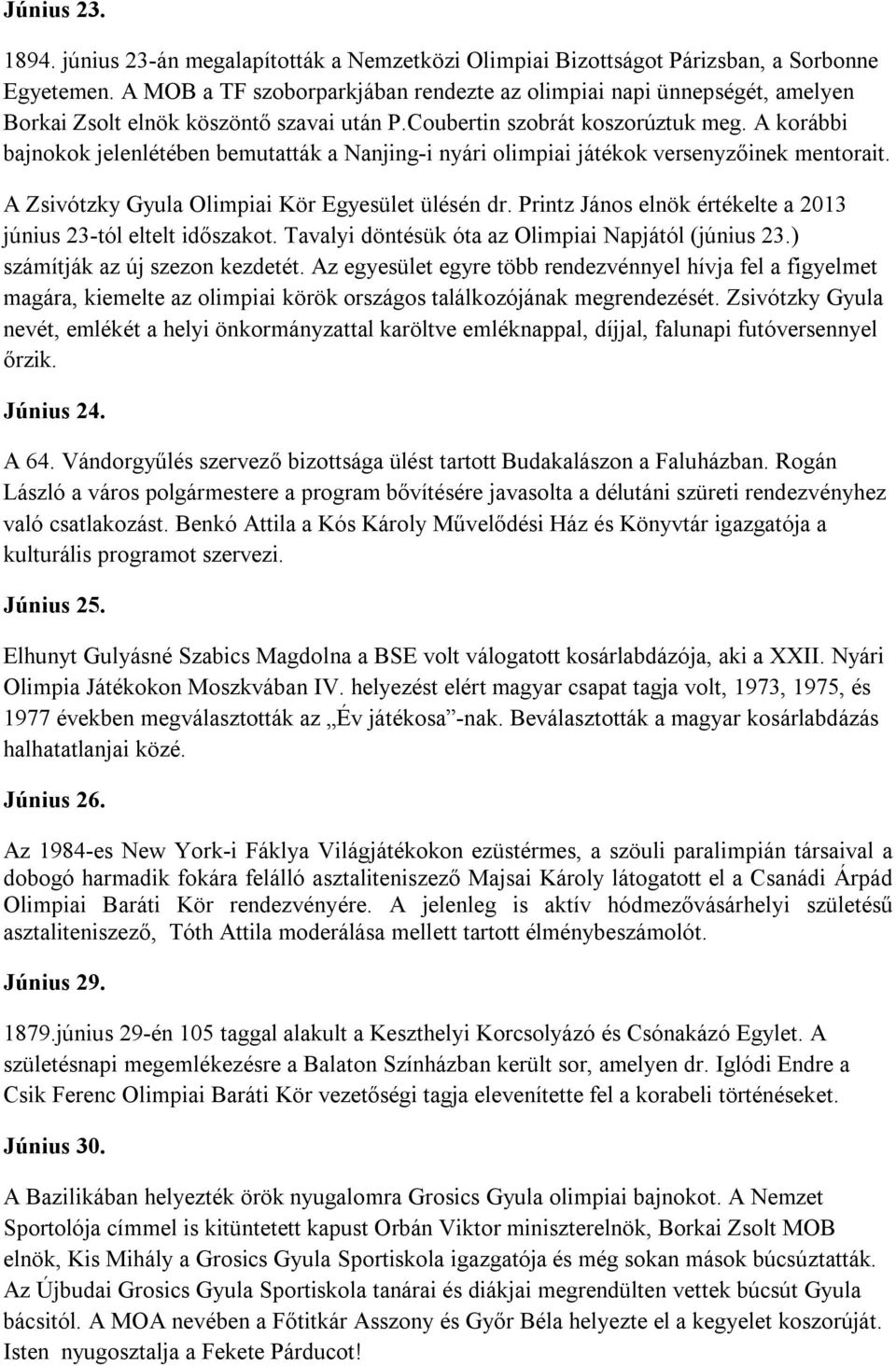 A korábbi bajnokok jelenlétében bemutatták a Nanjing-i nyári olimpiai játékok versenyzőinek mentorait. A Zsivótzky Gyula Olimpiai Kör Egyesület ülésén dr.