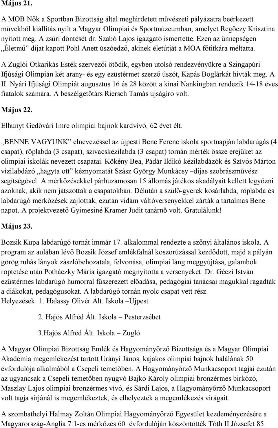 A Zuglói Ötkarikás Esték szervezői ötödik, egyben utolsó rendezvényükre a Szingapúri Ifjúsági Olimpián két arany- és egy ezüstérmet szerző úszót, Kapás Boglárkát hívták meg. A II.