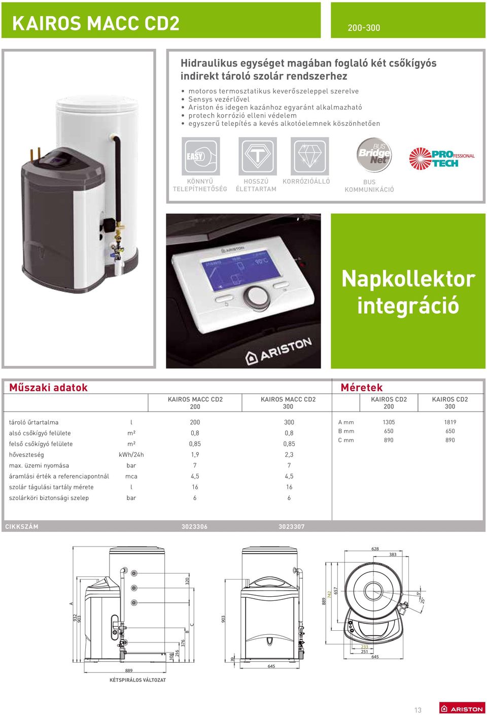 KIROS MCC CD2 KIROS MCC CD2 300 Méretek KIROS CD2 KIROS CD2 300 tároó űrtartama asó csőkígyó feüete feső csőkígyó feüete m² m² 0,8 0,85 300 0,8 0,85 mm mm C mm 1305 50 890 1819 50 890 hőveszteség