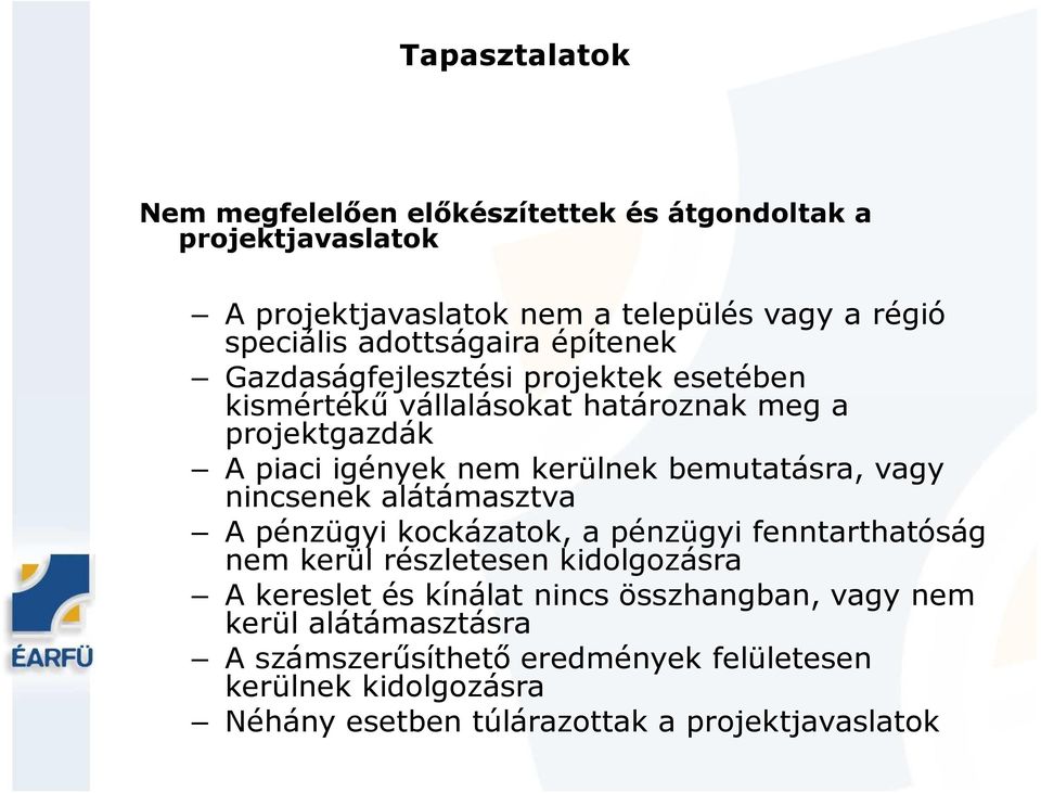 bemutatásra, vagy nincsenek alátámasztva A pénzügyi kockázatok, a pénzügyi fenntarthatóság nem kerül részletesen kidolgozásra A kereslet és kínálat