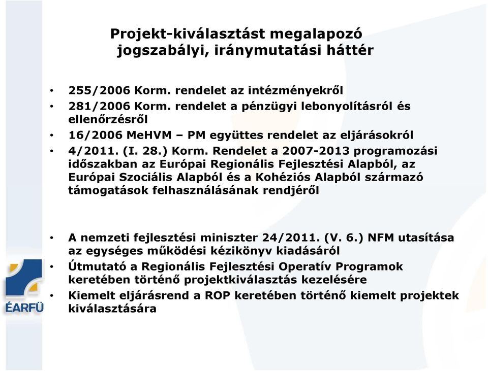 Rendelet a 2007-2013 programozási időszakban az Európai Regionális Fejlesztési Alapból, az Európai Szociális Alapból és a Kohéziós Alapból származó támogatások felhasználásának