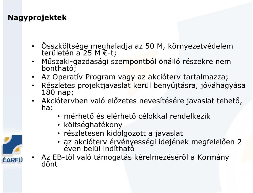 Akciótervben való előzetes nevesítésére javaslat tehető, ha: mérhető és elérhető célokkal rendelkezik költséghatékony részletesen