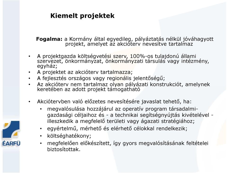 pályázati konstrukciót, amelynek keretében az adott projekt támogatható Akciótervben való előzetes nevesítésére javaslat tehető, ha: megvalósulása hozzájárul az operatív program társadalmigazdasági