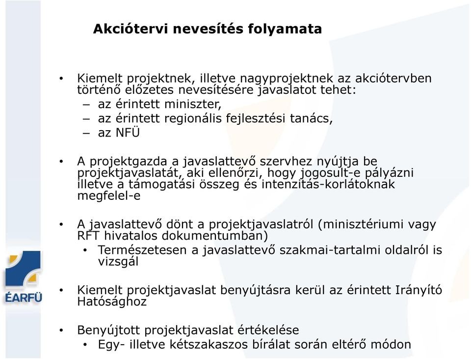 és intenzitás-korlátoknak megfelel-e A javaslattevő dönt a projektjavaslatról (minisztériumi vagy RFT hivatalos dokumentumban) Természetesen a javaslattevő szakmai-tartalmi