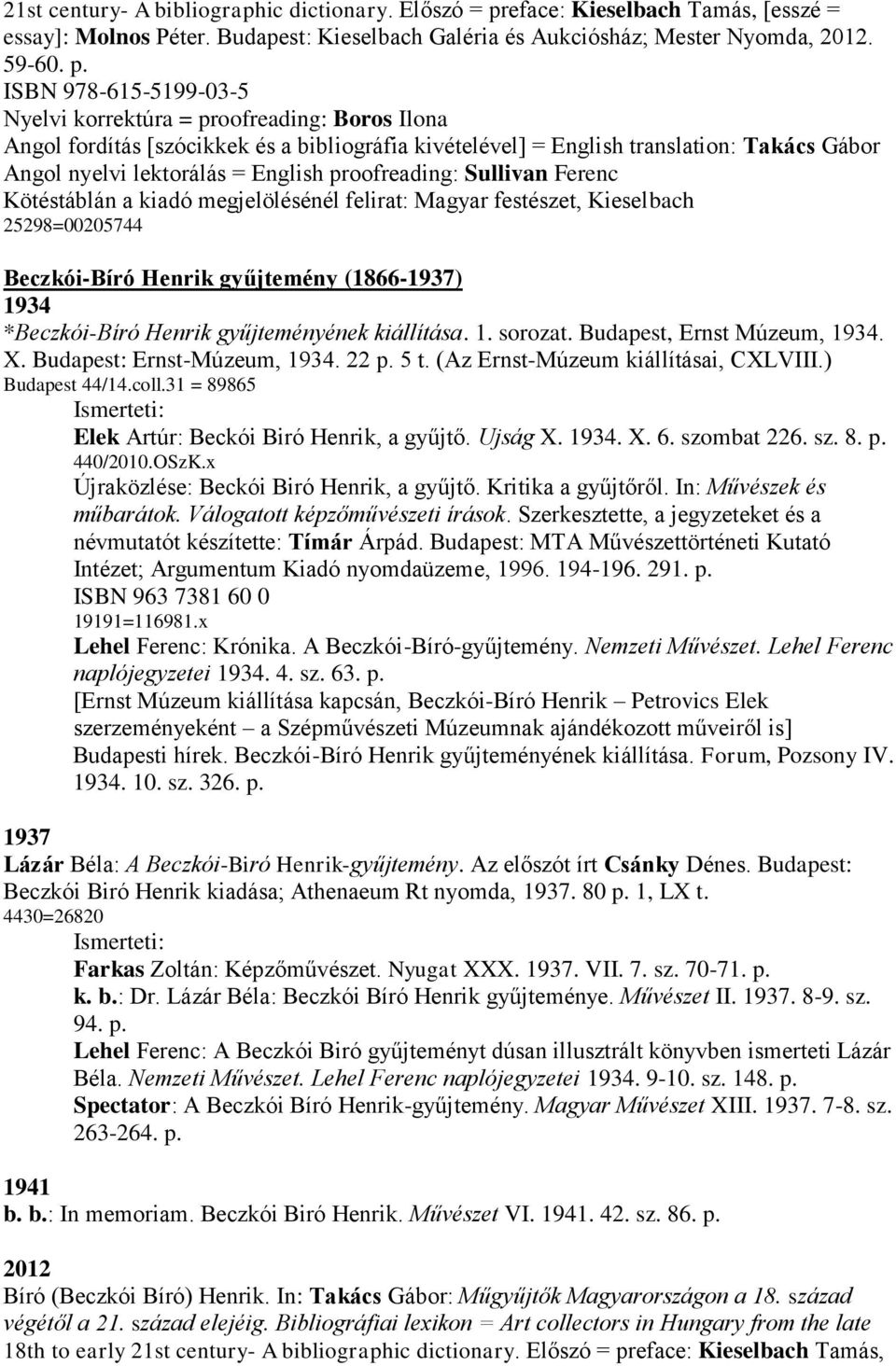 ISBN 978-615-5199-03-5 Nyelvi korrektúra = proofreading: Boros Ilona Angol fordítás [szócikkek és a bibliográfia kivételével] = English translation: Takács Gábor Angol nyelvi lektorálás = English