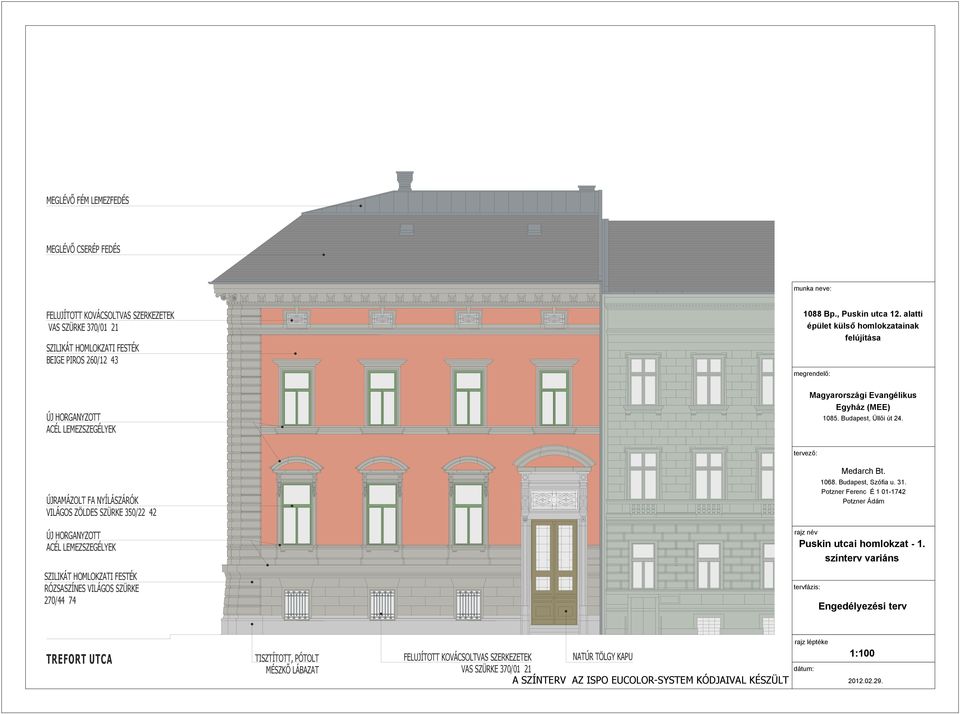 tervező: ÚJRAMÁZOLT FA NYÍLÁSZÁRÓK VILÁGOS ZÖLDES SZÜRKE 350/22 42 RÓZSASZÍNES VILÁGOS SZÜRKE 270/44 74 rajz név Puskin utcai homlokzat - 1. tervfázis: Medarch Bt. 1068.