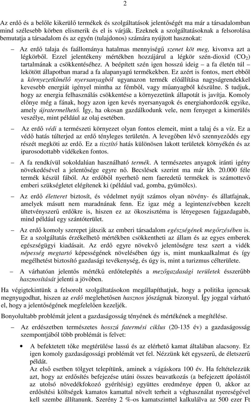 légkörbıl. Ezzel jelentékeny mértékben hozzájárul a légkör szén-dioxid (CO 2 ) tartalmának a csökkentéséhez.