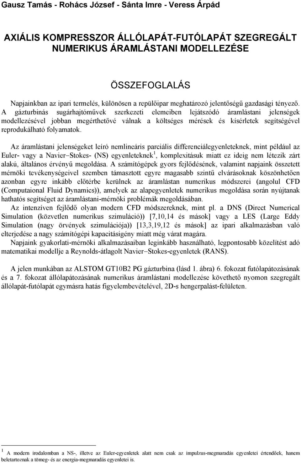 Az áramlása eleségee leíró emleárs parcáls dfferecálegyeleee m például az Euler- agy a NaerSoes- (NS) egyeleee ompleásu ma ez deg em léez zár alaú álaláos éréyű megoldása.