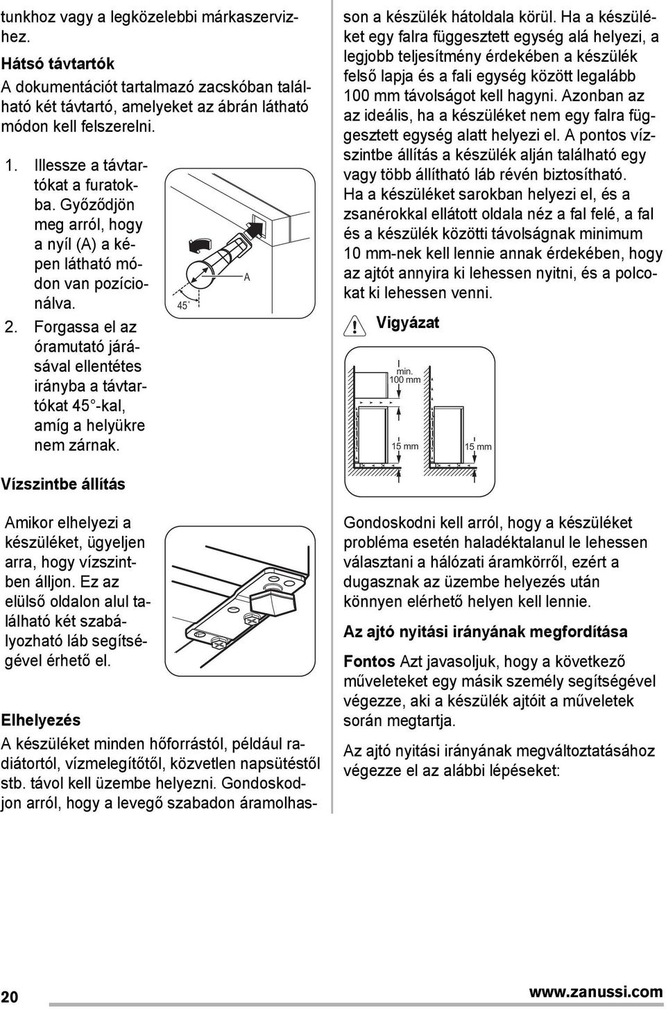 Forgassa el az óramutató járásával ellentétes irányba a távtartókat 45 -kal, amíg a helyükre nem zárnak.