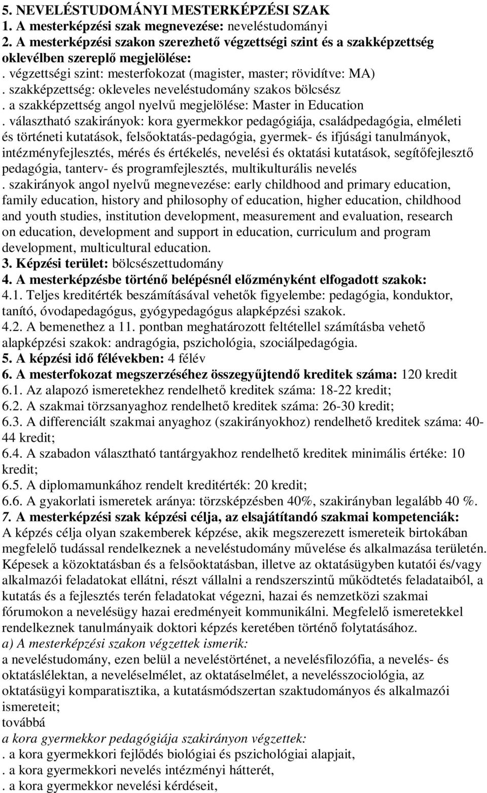 szakképzettség: okleveles neveléstudomány szakos bölcsész. a szakképzettség angol nyelvű megjelölése: Master in Education.