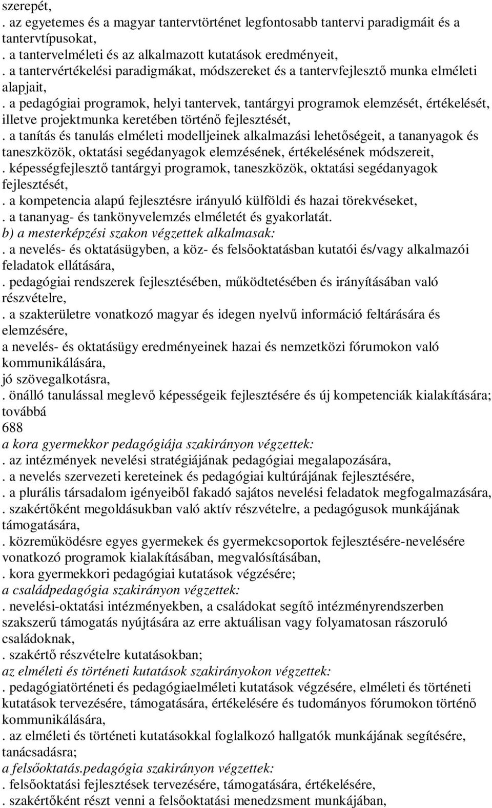 a pedagógiai programok, helyi tantervek, tantárgyi programok elemzését, értékelését, illetve projektmunka keretében történő fejlesztését,.