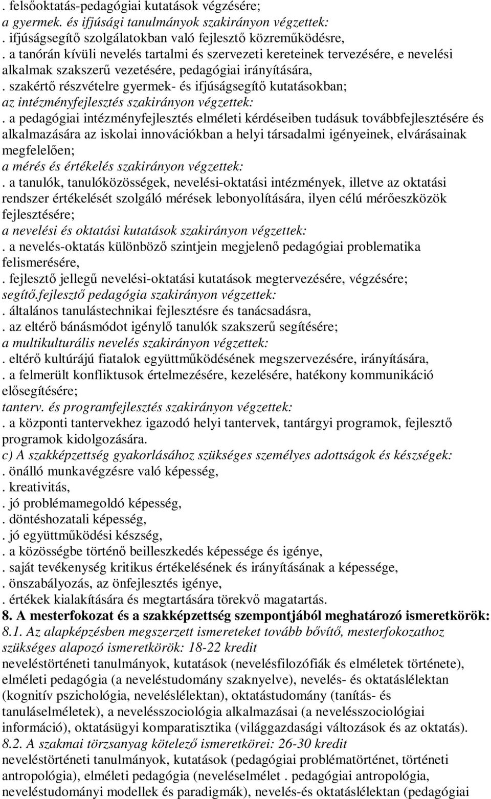 szakértő részvételre gyermek- és ifjúságsegítő kutatásokban; az intézményfejlesztés szakirányon végzettek:.