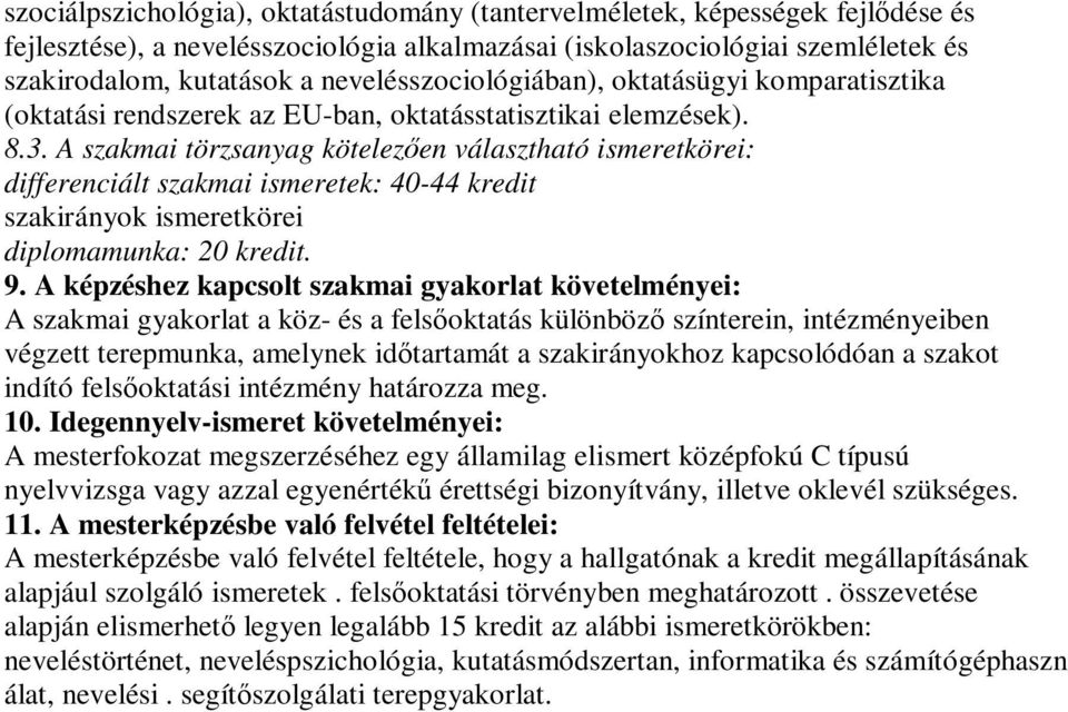 A szakmai törzsanyag kötelezően választható ismeretkörei: differenciált szakmai ismeretek: 40-44 kredit szakirányok ismeretkörei diplomamunka: 20 kredit. 9.