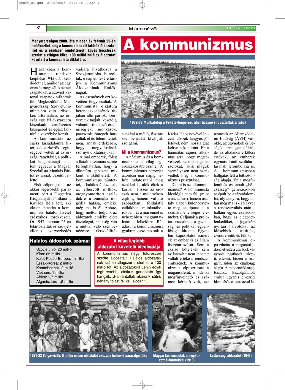 Hazánkban a kommunista rendszer kiépítése 1945 után kezdõdött el, amikor az egy éven át megszálló német csapatokat a szovjet katonai csapatok váltották fel.