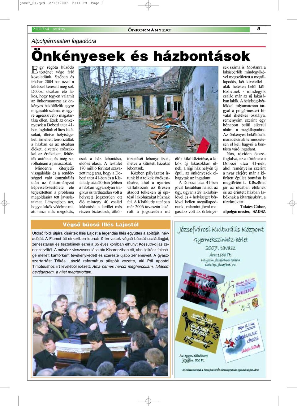magatartása ellen. Ezek az önkényesek a Dobozi utca 41- ben foglaltak el üres lakásokat, illetve helyiségeket.