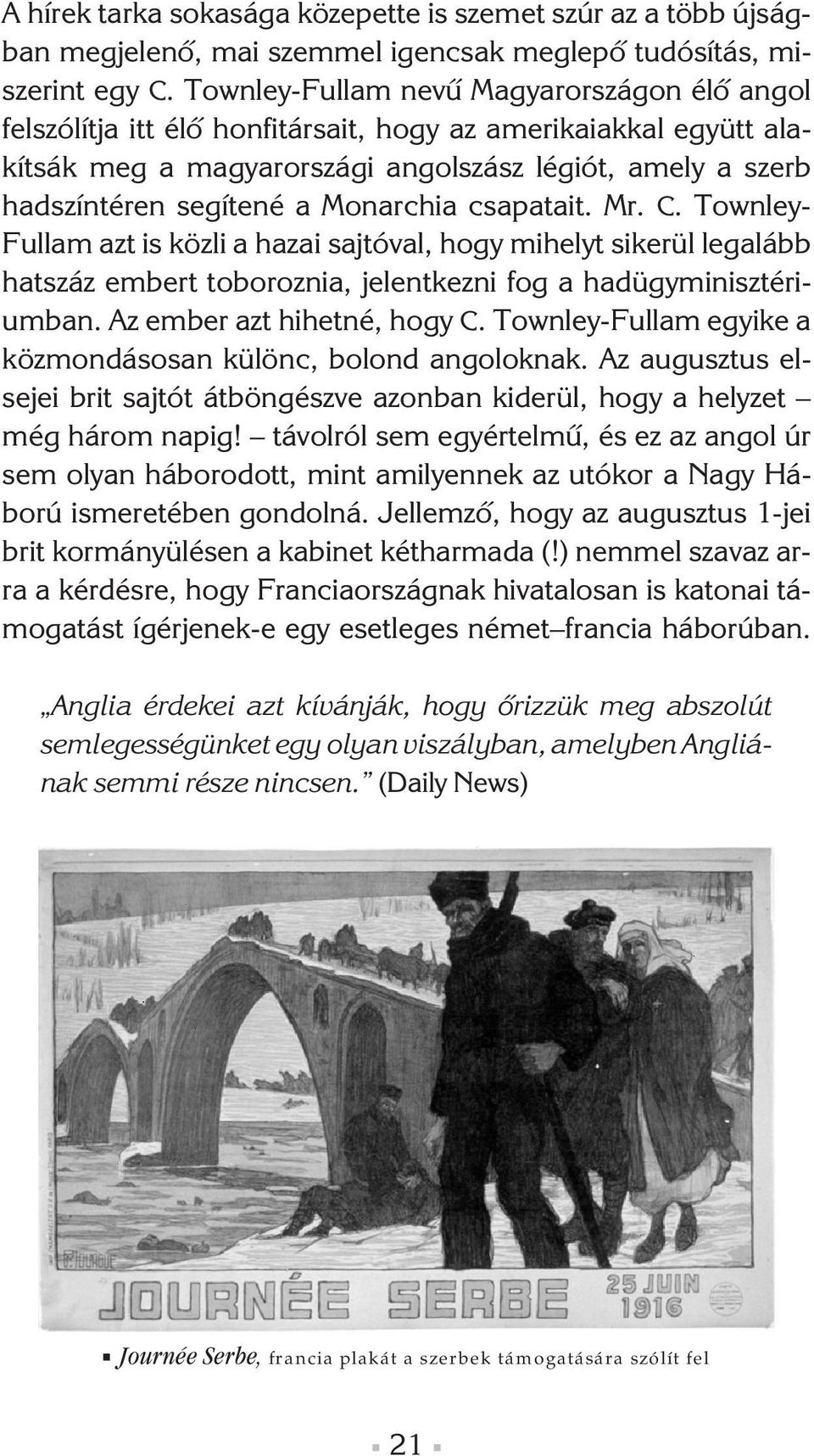 Monarchia csapatait. Mr. C. Townley- Fullam azt is közli a hazai sajtóval, hogy mihelyt sikerül legalább hatszáz embert toboroznia, jelentkezni fog a hadügyminisztériumban.