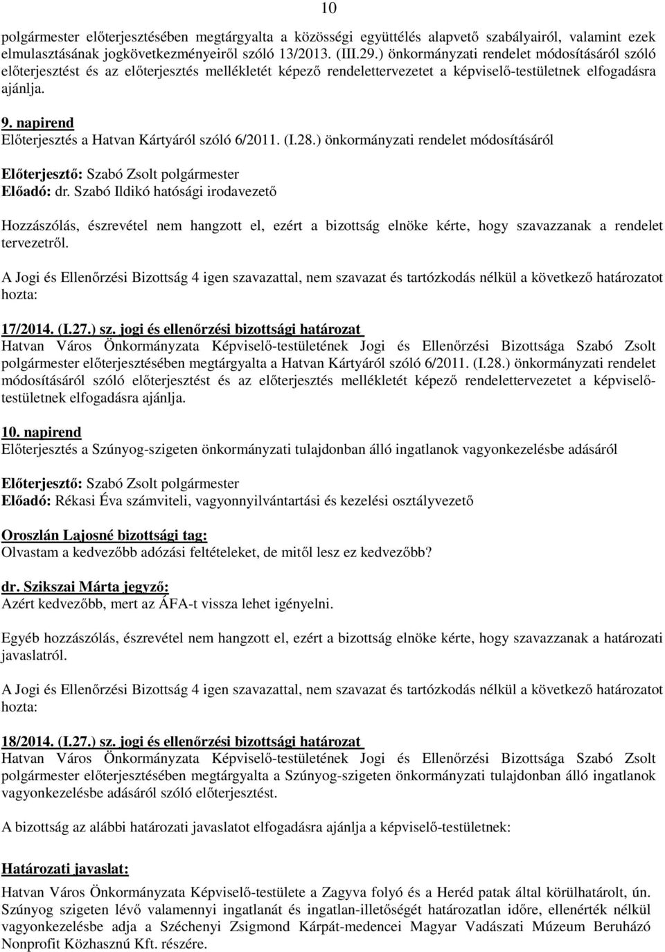 napirend Előterjesztés a Hatvan Kártyáról szóló 6/2011. (I.28.) önkormányzati rendelet módosításáról Előadó: dr.