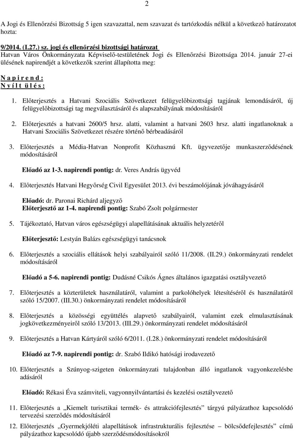 január 27-ei ülésének napirendjét a következők szerint állapította meg: N a p i r e n d : N y í l t ü l é s : 1.