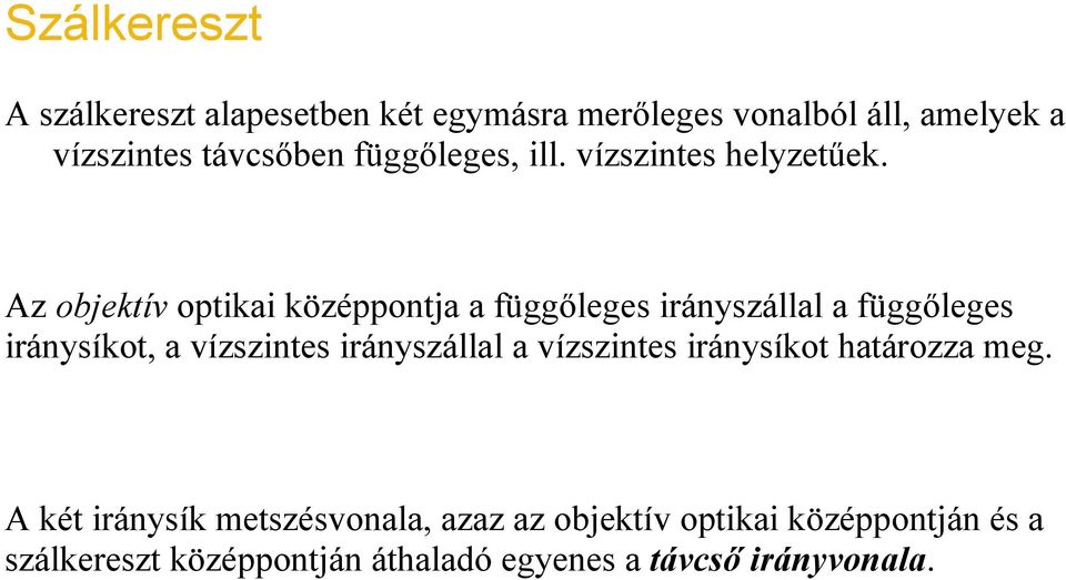 Az objektív optikai középpontja a függőleges irányszállal a függőleges iránysíkot, a vízszintes