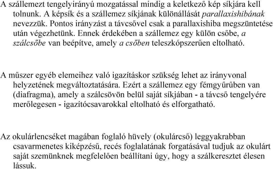 A műszer egyéb elemeihez való igazításkor szükség lehet az irányvonal helyzetének megváltoztatására.