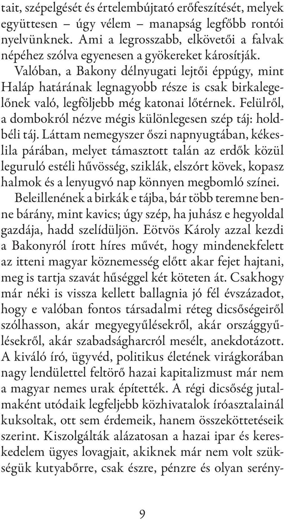 Valóban, a Bakony délnyugati lejtői éppúgy, mint Haláp határának legnagyobb része is csak birkalegelőnek való, legföljebb még katonai lőtérnek.