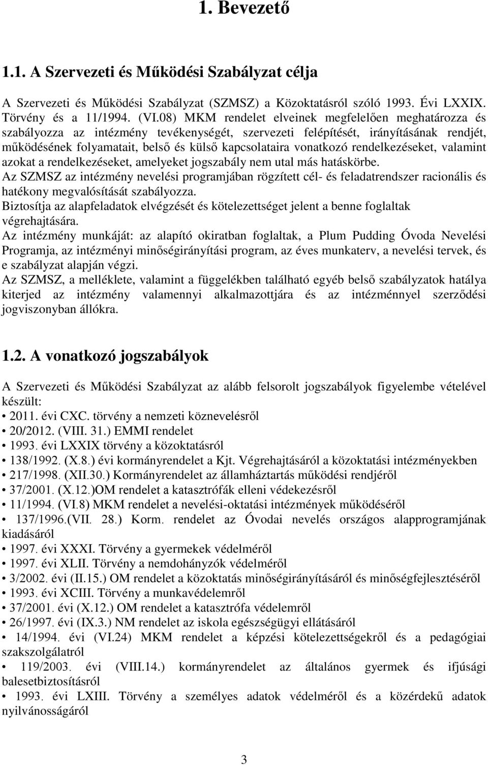 vonatkozó rendelkezéseket, valamint azokat a rendelkezéseket, amelyeket jogszabály nem utal más hatáskörbe.