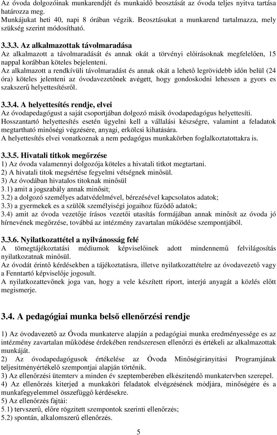 3.3. Az alkalmazottak távolmaradása Az alkalmazott a távolmaradását és annak okát a törvényi előírásoknak megfelelően, 15 nappal korábban köteles bejelenteni.