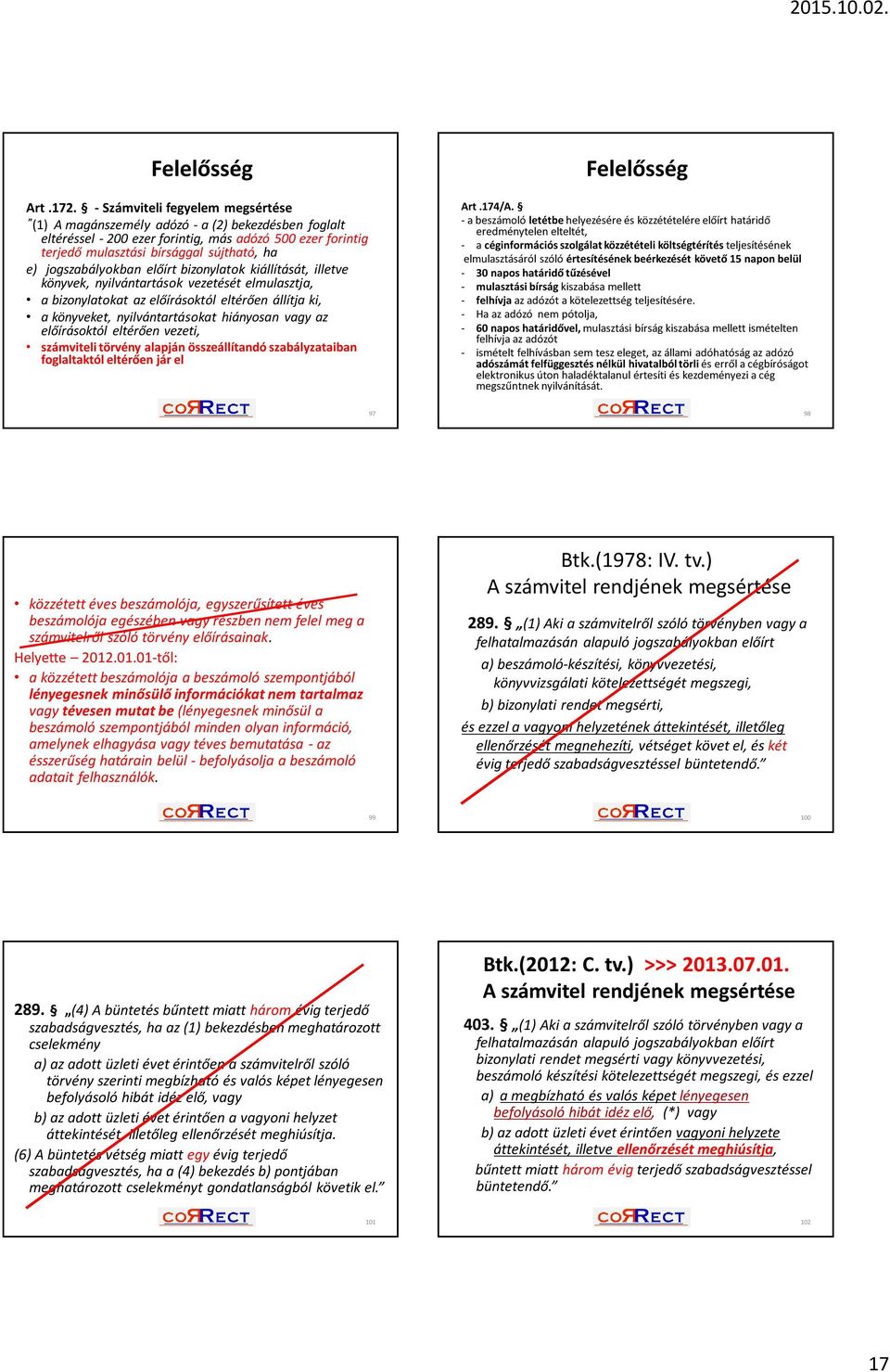 jogszabályokban előírt bizonylatok kiállítását, illetve könyvek, nyilvántartások vezetését elmulasztja, a bizonylatokat az előírásoktól eltérően állítja ki, a könyveket, nyilvántartásokat hiányosan