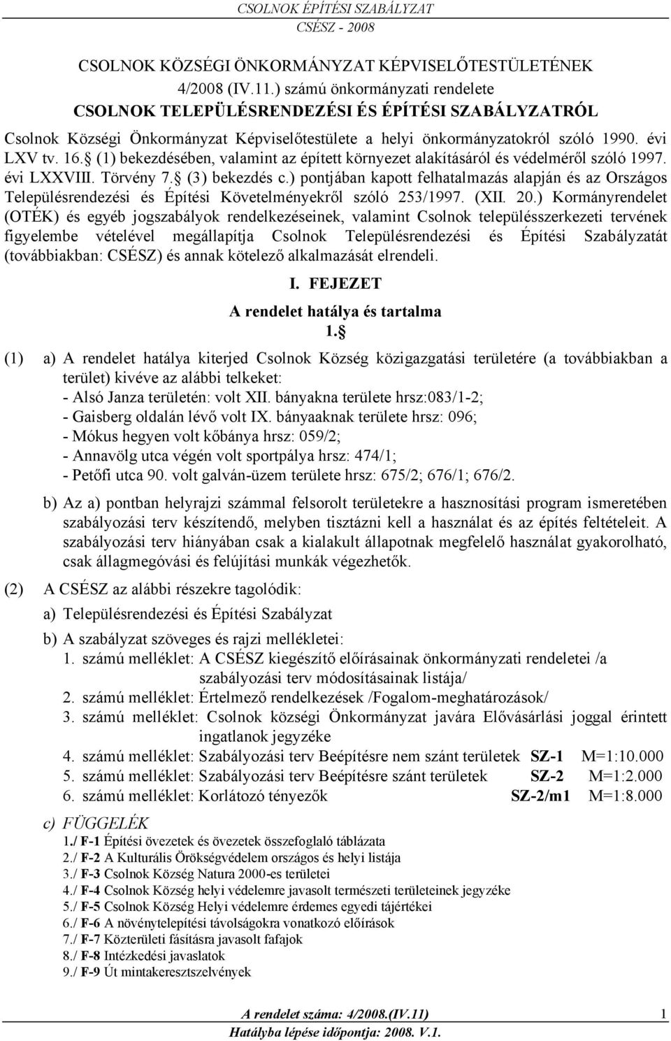 (1) bekezdésében, valamint az épített környezet alakításáról és védelméről szóló 1997. évi LXXVIII. Törvény 7. (3) bekezdés c.