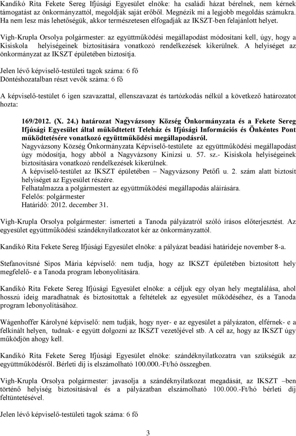 Vigh-Krupla Orsolya polgármester: az együttműködési megállapodást módosítani kell, úgy, hogy a Kisiskola helyiségeinek biztosítására vonatkozó rendelkezések kikerülnek.