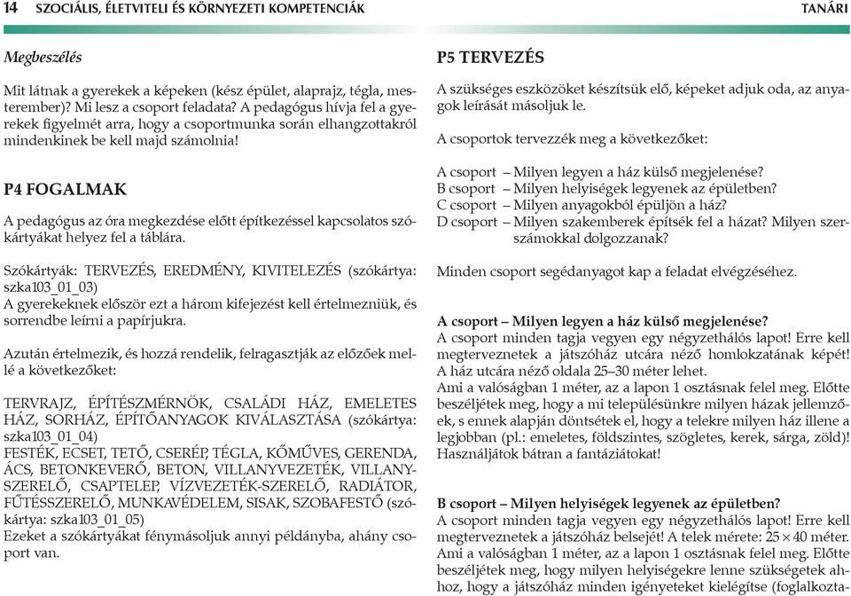 P4 Fogalmak A pedagógus az óra megkezdése előtt építkezéssel kapcsolatos szókártyákat helyez fel a táblára.