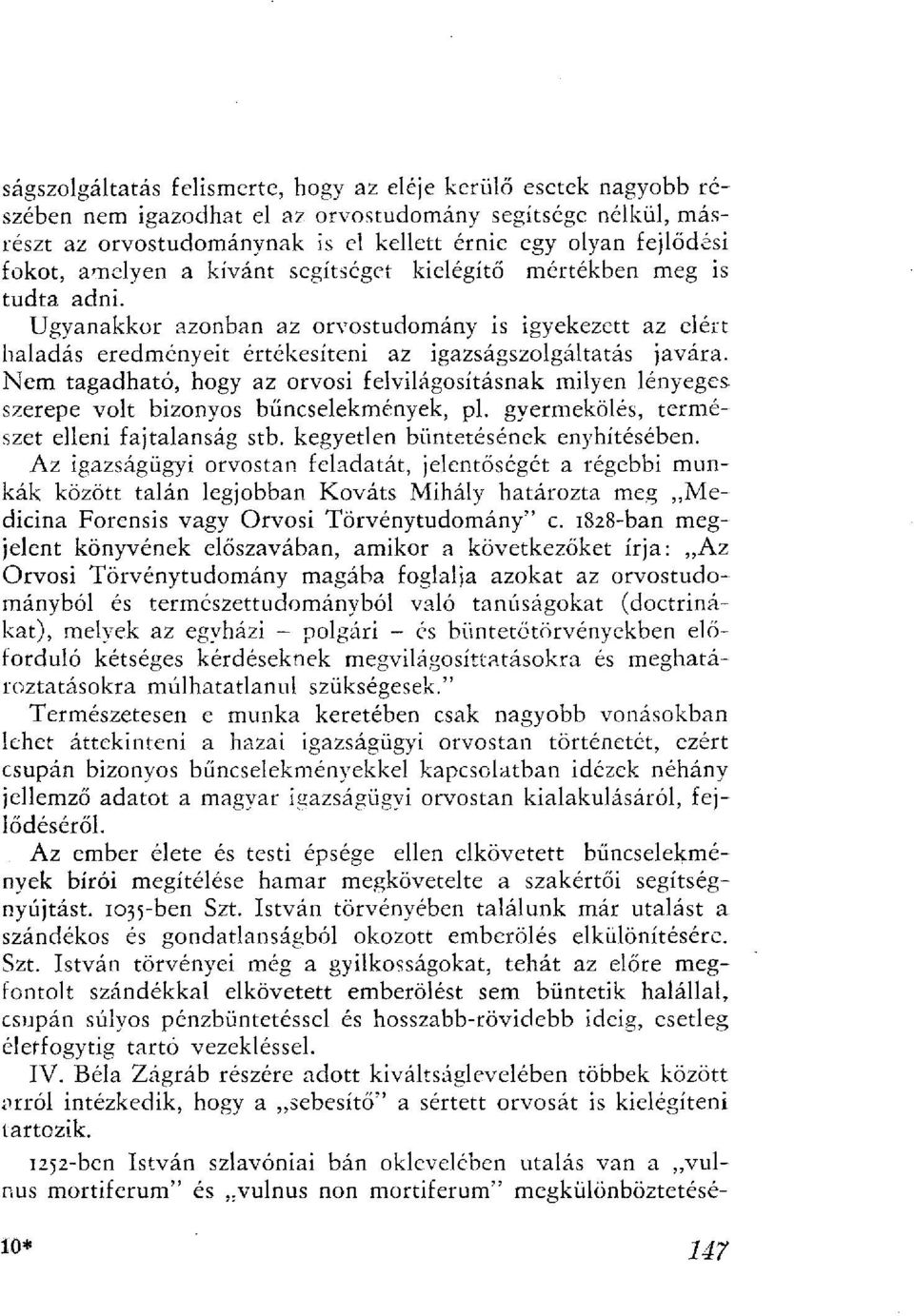 Nem tagadható, hogy az orvosi felvilágosításnak milyen lényeges szerepe volt bizonyos bűncselekmények, pl. gyermekülés, természet elleni fajtalanság stb. kegyetlen büntetésének enyhítésében.