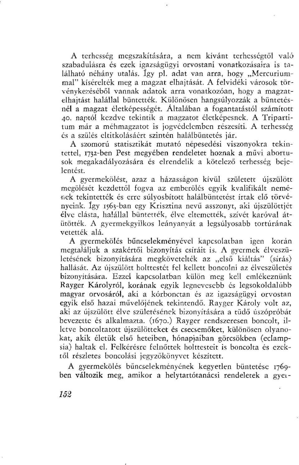 Különösen hangsúlyozzák a büntetésnél a magzat életképességét. Általában a fogantatástól számított 40. naptól kezdve tekintik a magzatot életképesnek.