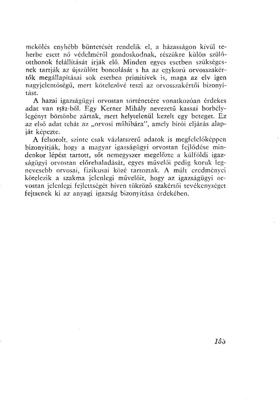orvosszakértői bizonyítást. A hazai igazságügyi orvostan történetére vonatkozóan érdekes adat van 1582-ből.