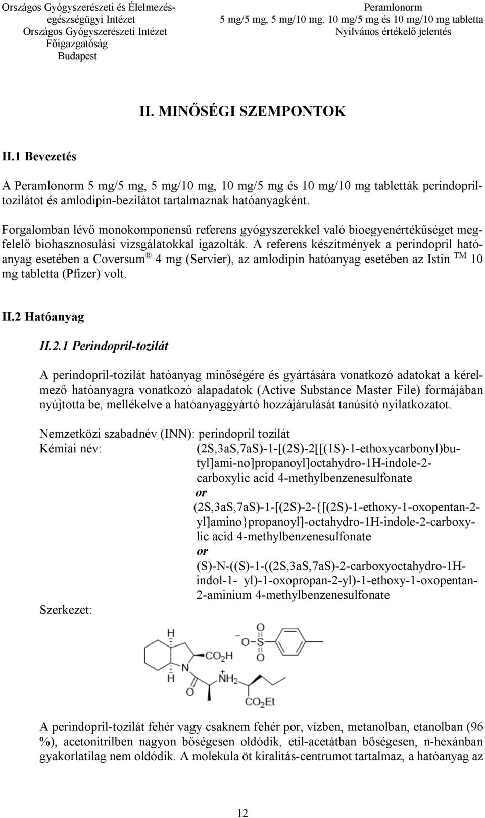 A referens készítmények a perindopril hatóanyag esetében a Coversum 4 mg (Servier), az amlodipin hatóanyag esetében az Istin TM 10 mg tabletta (Pfizer) volt. II.2 