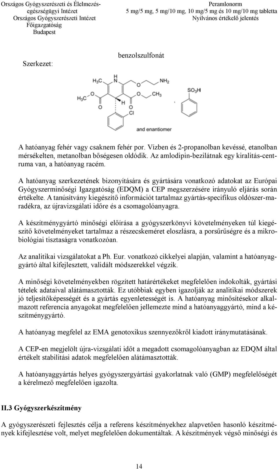 A hatóanyag szerkezetének bizonyítására és gyártására vonatkozó adatokat az Európai Gyógyszerminőségi Igazgatóság (EDQM) a CEP megszerzésére irányuló eljárás során értékelte.