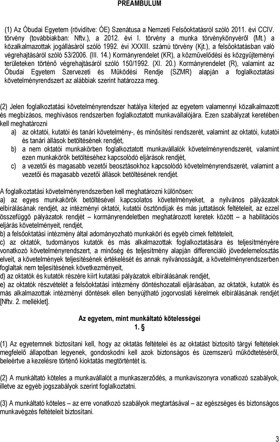 ) Kormányrendelet (KR), a közművelődési és közgyűjteményi területeken történő végrehajtásáról szóló 150/1992. (XI. 20.