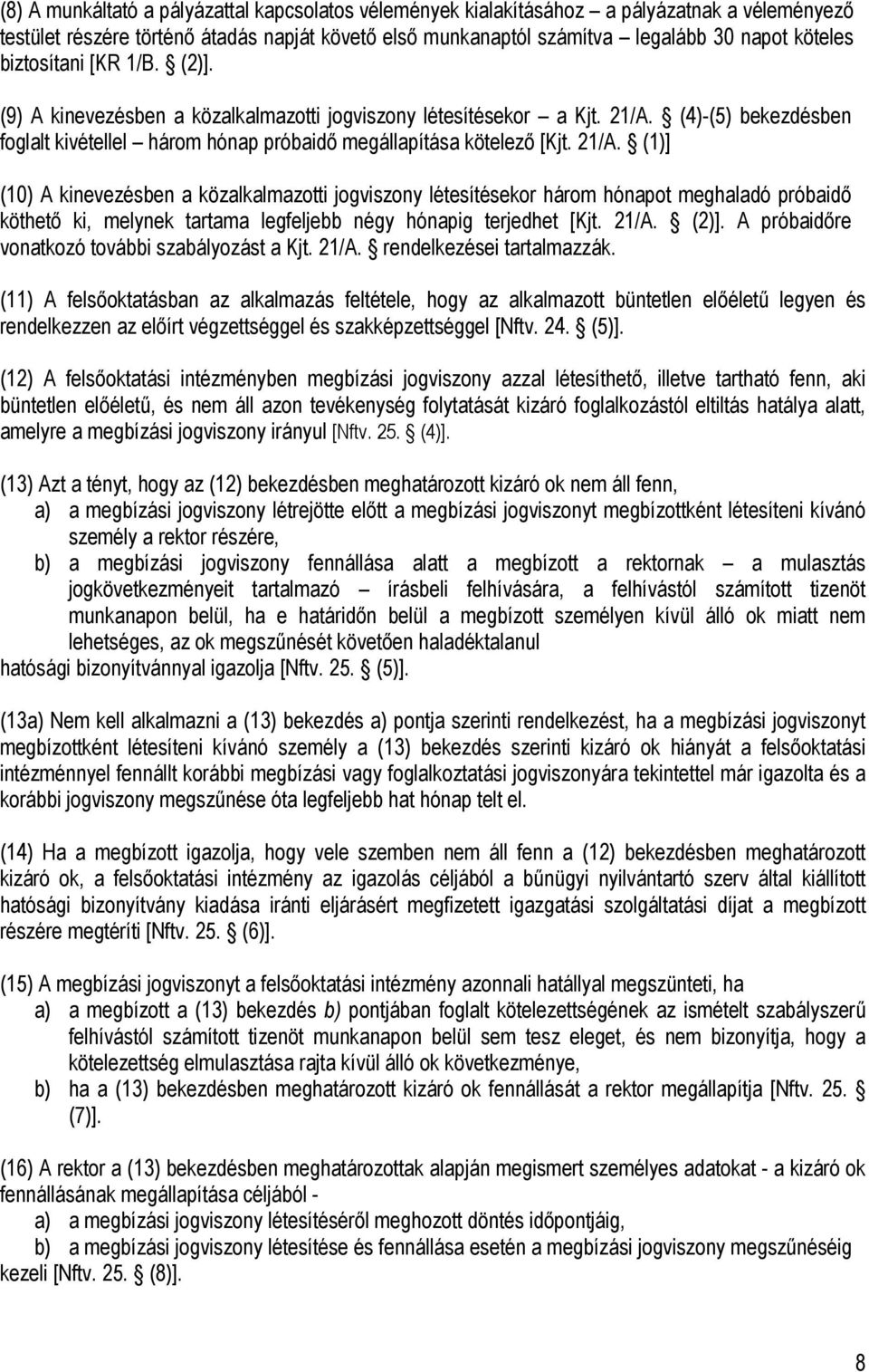 (4)-(5) bekezdésben foglalt kivétellel három hónap próbaidő megállapítása kötelező [Kjt. 21/A.