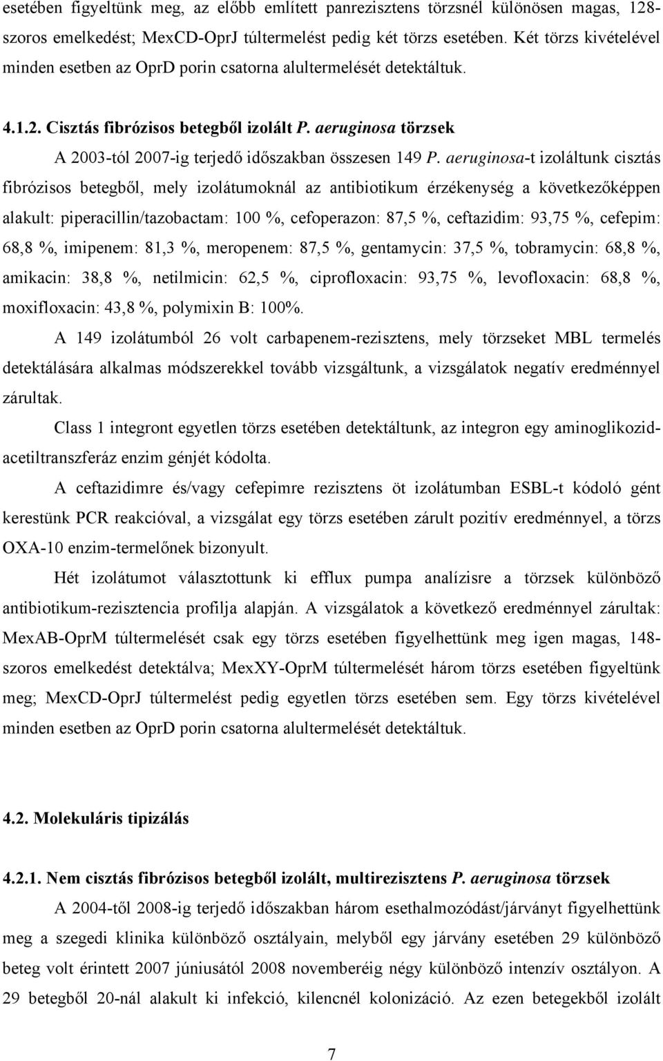 aeruginosa törzsek A 2003-tól 2007-ig terjedő időszakban összesen 149 P.