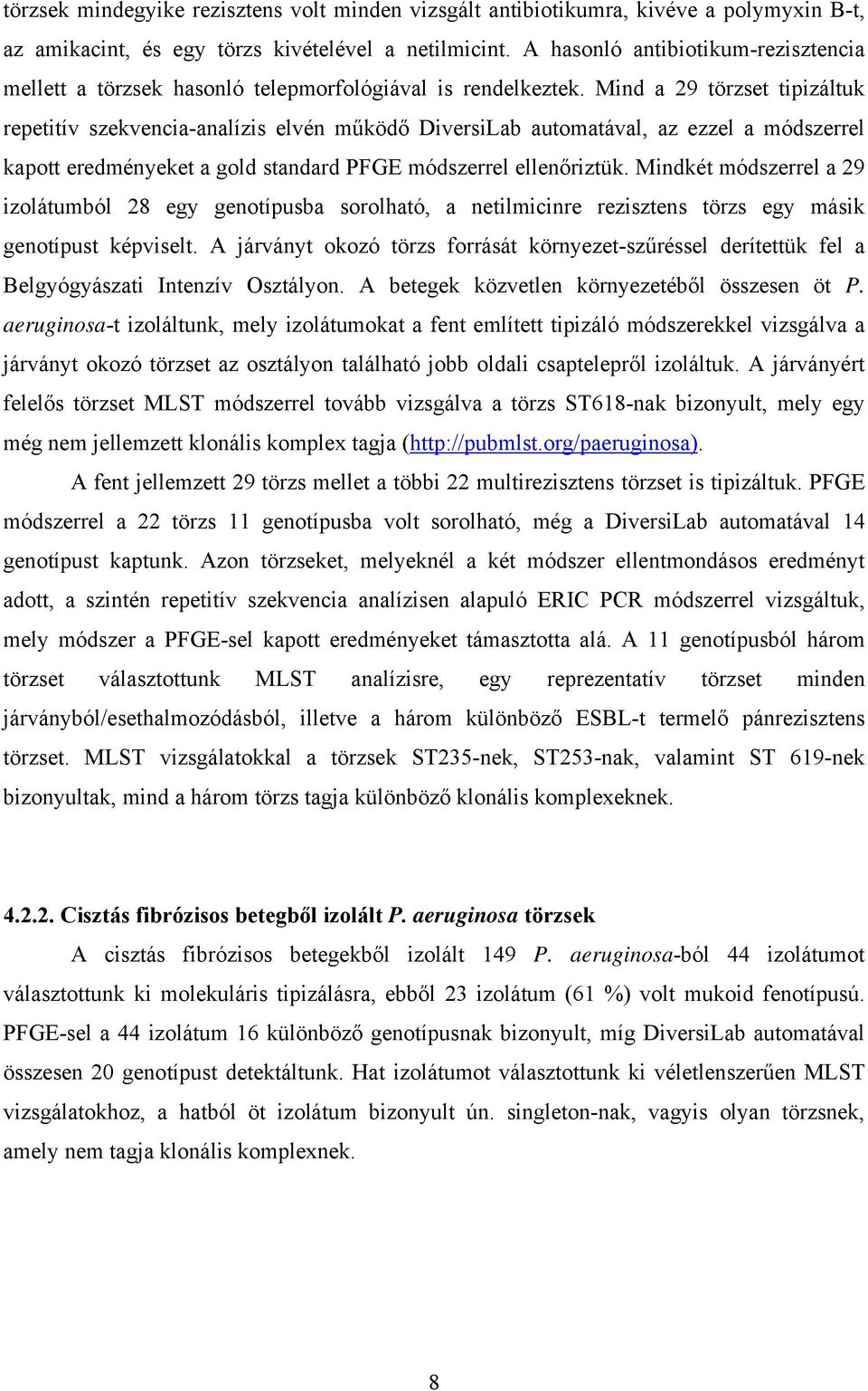 Mind a 29 törzset tipizáltuk repetitív szekvencia-analízis elvén működő DiversiLab automatával, az ezzel a módszerrel kapott eredményeket a gold standard PFGE módszerrel ellenőriztük.