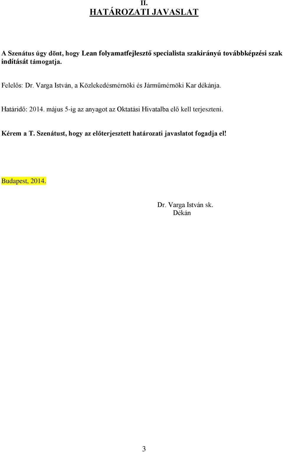 Varga István, a Közlekedésmérnöki és Járműmérnöki Kar dékánja. Határidő: 2014.