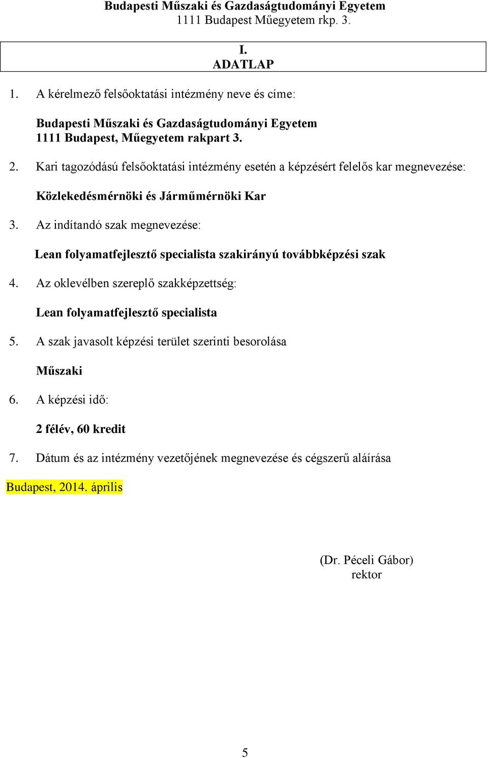 Kari tagozódású felsőoktatási intézmény esetén a képzésért felelős kar megnevezése: Közlekedésmérnöki és Járműmérnöki Kar 3.