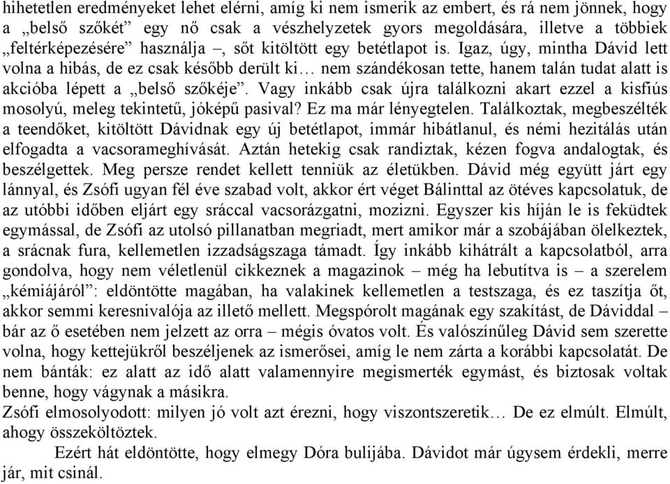 Vagy inkább csak újra találkozni akart ezzel a kisfiús mosolyú, meleg tekintetű, jóképű pasival? Ez ma már lényegtelen.