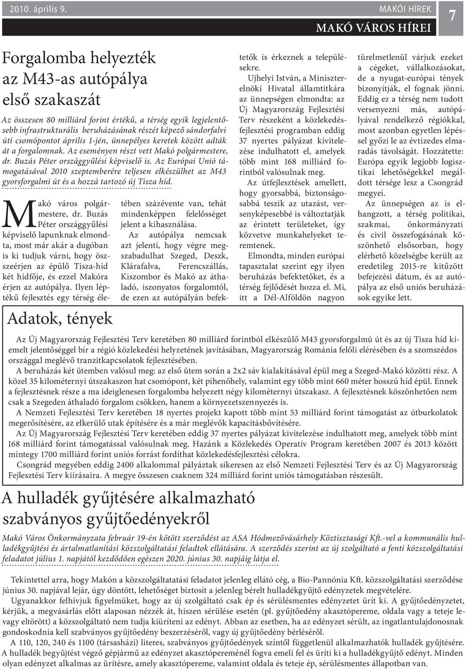 csomópontot április 1-jén, ünnepélyes keretek között adták át a forgalomnak. Az eseményen részt vett Makó polgármestere, dr. Buzás Péter országgyűlési képviselő is.