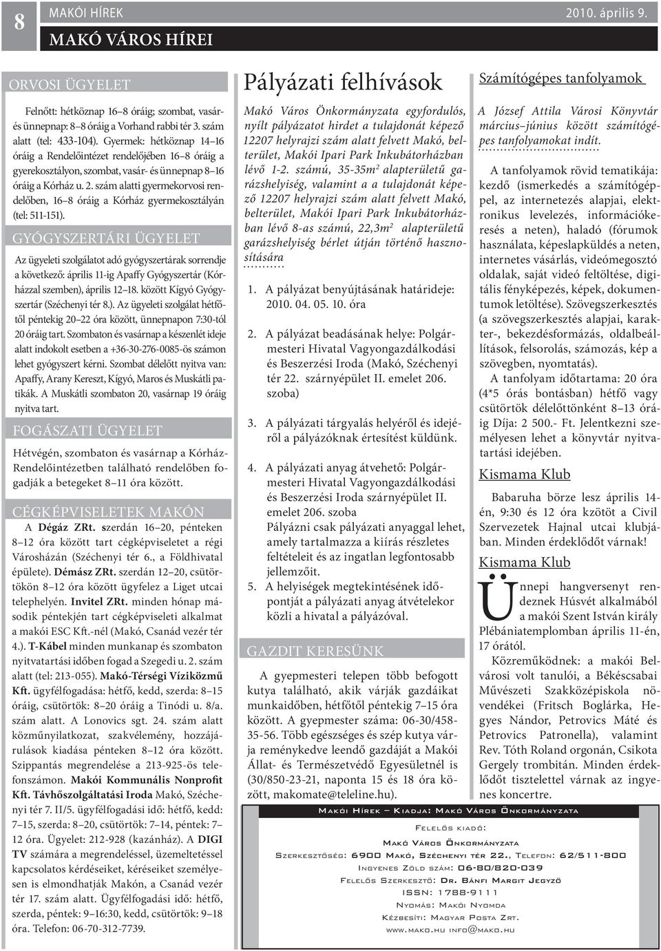 szám alatti gyermekorvosi rendelőben, 16 8 óráig a Kórház gyermekosztályán (tel: 511-151).