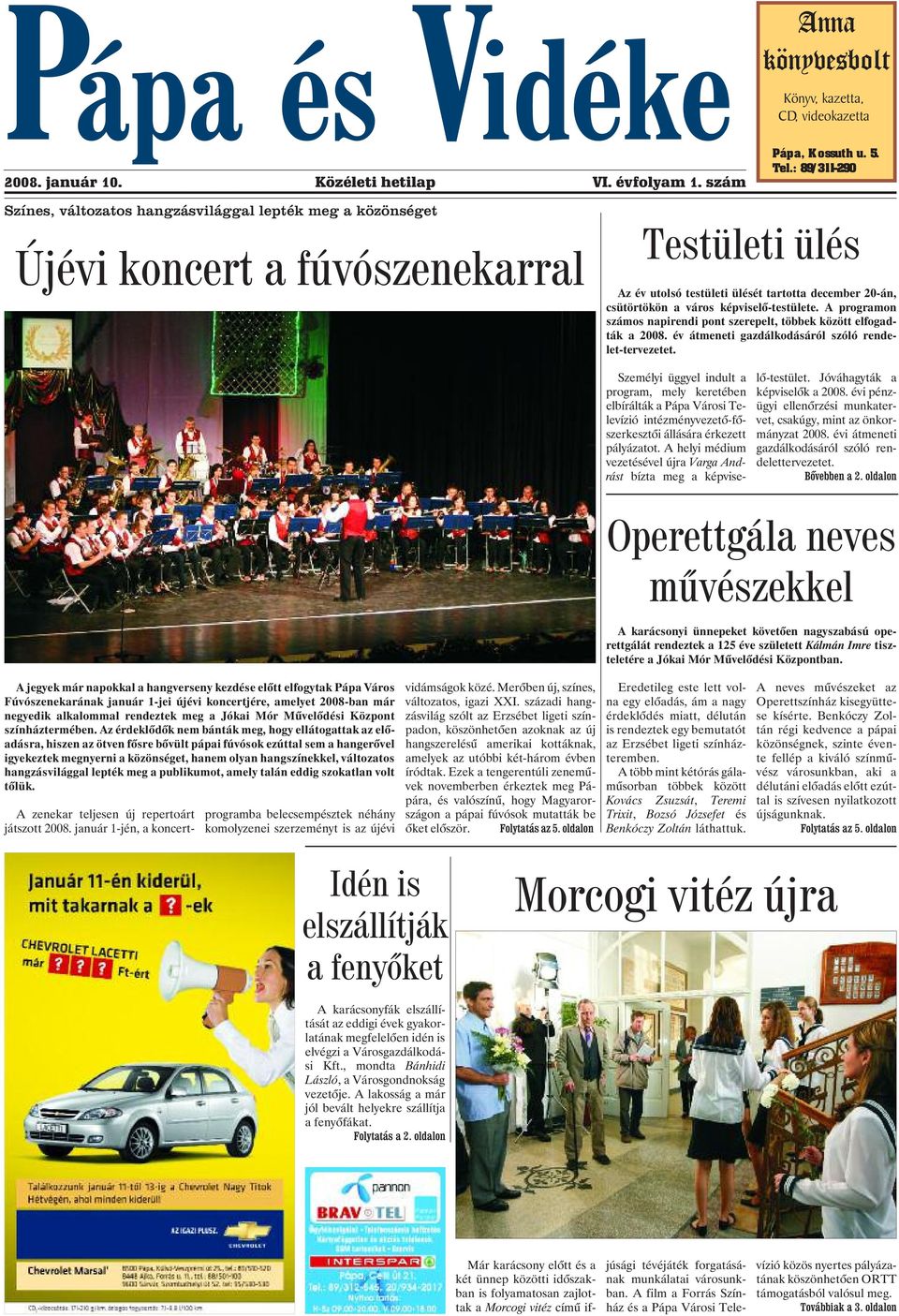 képviselõ-testülete. A programon számos napirendi pont szerepelt, többek között elfogadták a 2008. év átmeneti gazdálkodásáról szóló rendelet-tervezetet.