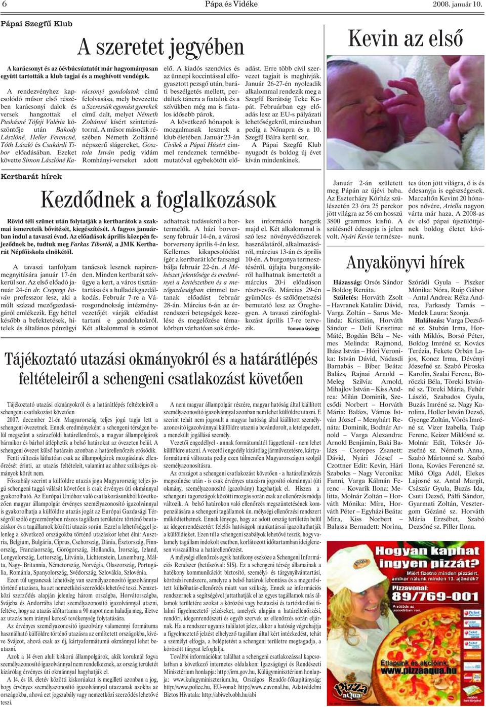 Egy héttel késõbb a befektetések, hitelek és általános pénzügyi A rendezvényhez kapcsolódó mûsor elsõ részében karácsonyi dalok és versek hangzottak el Puskásné Tófeji Valéria köszöntõje után Bakody