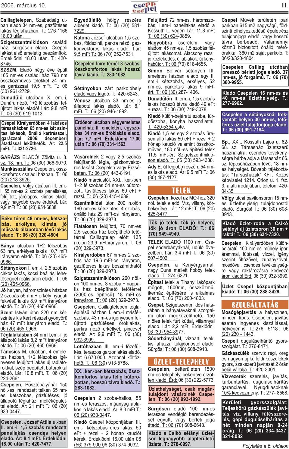 Dunadűlő utcában X. em.-i, Dunára néző, 1+2 félszobás, felújított lakás eladó! I.ár: 9.8 mft T.: 06 (30) 919-1013.
