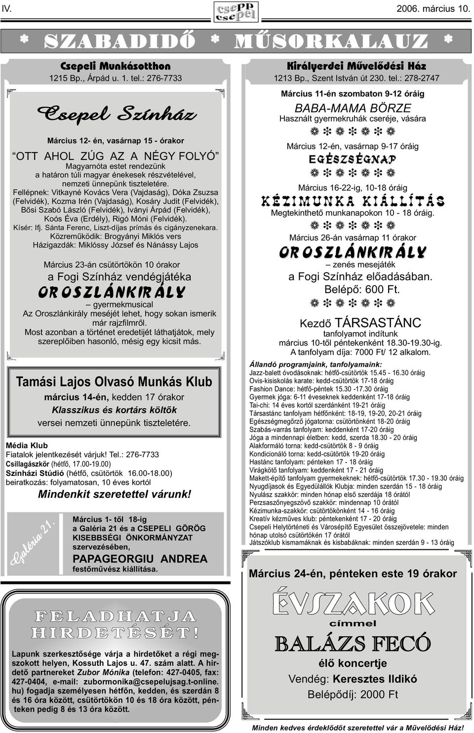 Fellépnek: Vitkayné Kovács Vera (Vajdaság), Dóka Zsuzsa (Felvidék), Kozma Irén (Vajdaság), Kosáry Judit (Felvidék), Bősi Szabó László (Felvidék), Iványi Árpád (Felvidék), Koós Éva (Erdély), Rigó Móni